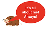 Mole meme: our mole with quote It's all about me! Always!