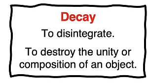 Characterization of decay as the process of destroying the unity or composition of an object.